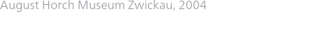 August Horch Museum Zwickau, 2004