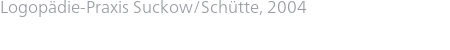 Logopädie-Praxis Suckow/Schütte, 2004