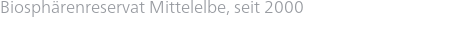 Biosphärenreservat Mittelelbe, seit 2000
