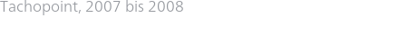 Tachopoint, 2007 bis 2008