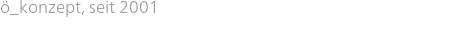 ö_konzept, seit 2001