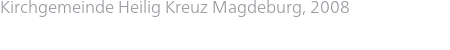 Kirchgemeinde Heilig Kreuz Magdeburg, 2008