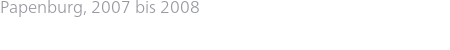 Papenburg, 2007 bis 2008