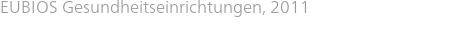 EUBIOS Gesundheitseinrichtungen, 2011