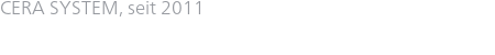 CERA SYSTEM, seit 2011