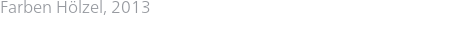Farben Hölzel, 2013