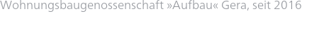Wohnungsbaugenossenschaft »Aufbau« Gera, seit 2016