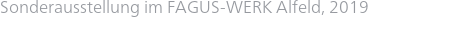 Sonderausstellung im FAGUS-WERK Alfeld, 2019