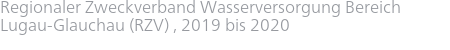 Regionaler Zweckverband Wasserversorgung Bereich Lugau-Glauchau (RZV) , 2019 bis 2020