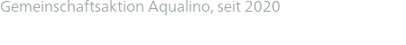 Gemeinschaftsaktion Aqualino, seit 2020