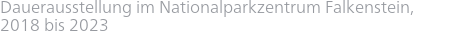 Dauerausstellung im Nationalparkzentrum Falkenstein, 2018 bis 2023