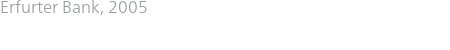 Erfurter Bank, 2005